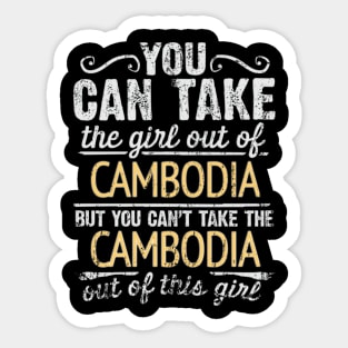 You Can Take The Girl Out Of Cambodia But You Cant Take The Cambodia Out Of The Girl Design - Gift for Cambodian With Cambodia Roots Sticker